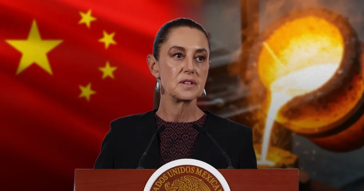 ¿Plan de Sheinbaum para el acero ‘ahorcará’ a China Estos son los países afectados por el acuerdo